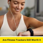 Are Fitness Trackers Still Worth It