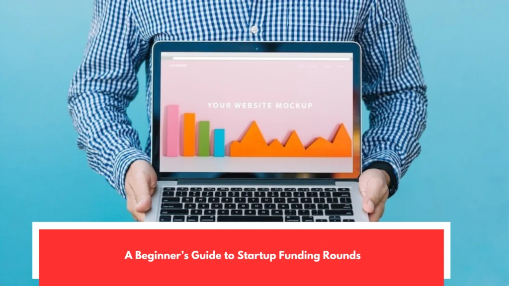 A Beginner’s Guide to Startup Funding Rounds