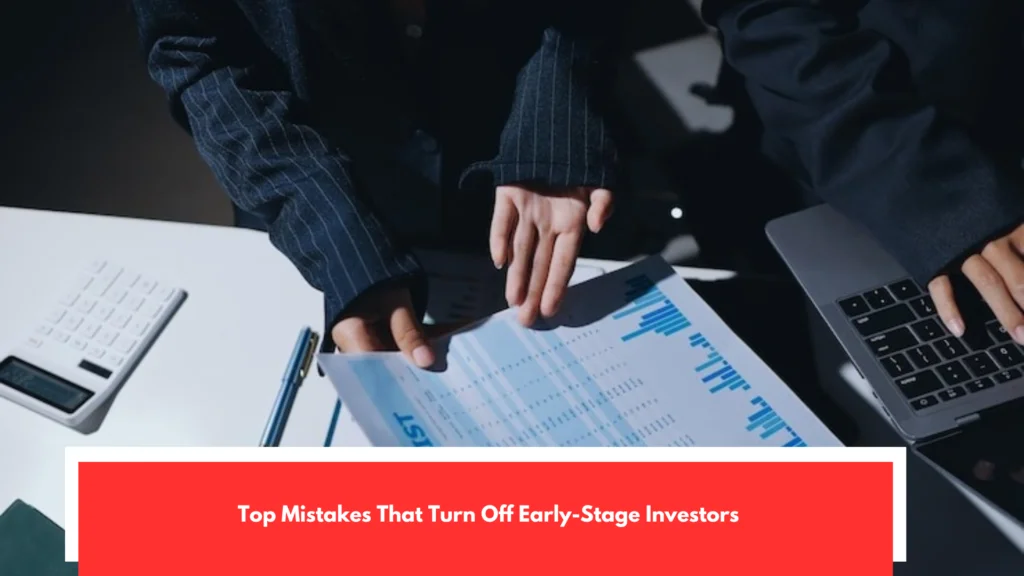 Top Mistakes That Turn Off Early-Stage Investors